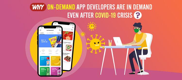 Why On-Demand App Developers are in Demand Even After COVID-19 Crisis?